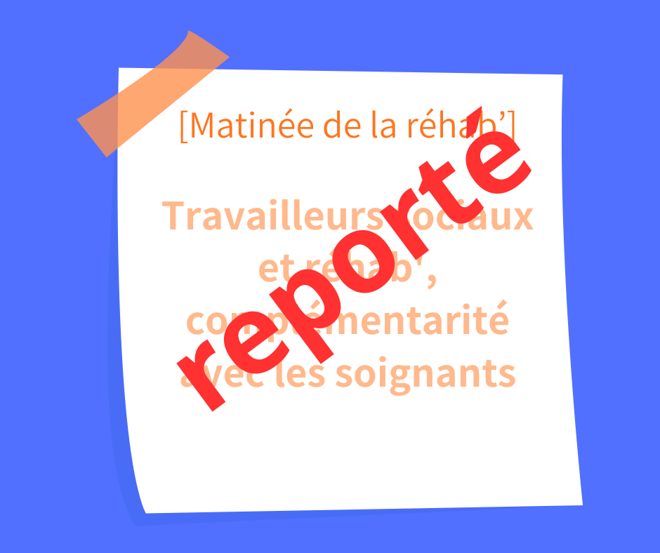 Matinée de la réhab' : "Travailleurs sociaux et réhab', complémentarité avec les soignants"